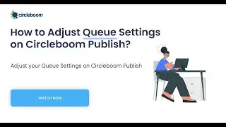 How to Adjust Queue Settings on Circleboom Publish?