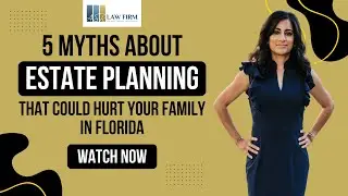 5 Myths About Estate Planning That Could Hurt Your Family in Florida