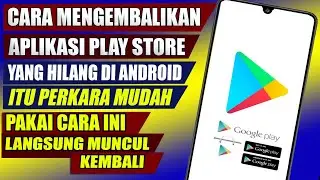 CARA MENGATASI PLAY STORE YANG TERHAPUS DI HP ANDROID