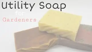 Making Cold Process Utility Soap For Gardeners | Belle Valley Soaps