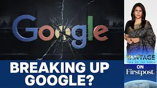 США могут разделить Google: Android и Chrome под угрозой | Vantage с Палки Шармой