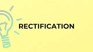 What is the meaning of the word RECTIFICATION?