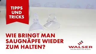 WALSER Tipps & Tricks: Wie bekommt man Saugn&auml;pfe wieder zum Halten?