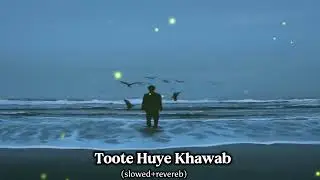 Toote huye khawab song| slowed Revereb| broken heart song| mashup song | alone boy| mood off song 