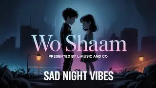 Wo Shaam , Lofi Song 🎵 by L-Music and co. With a very Soulful voice tone 