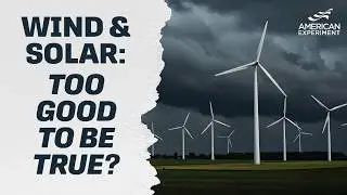 Wind & Solar: Too Good To Be True?