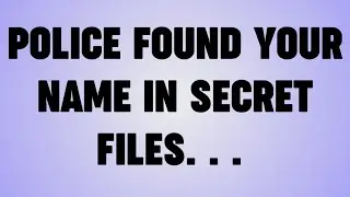 💸POLICE FOUND YOUR NAME IN SECRET FILES. . . 
