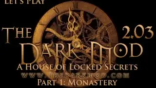 Let's Play The Dark Mod - A House of Locked Secrets, Part 1: Monastery (2.03)