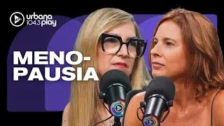 Nieblas mentales, calores, dolores f&iacute;sicos: MENOPAUSIA con Mariana Carbajal e Ingrid Beck