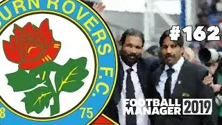 FOOTBALL MANAGER 2019 - BLACKBURN ROVERS - EPISODE 162 - MAKE ROVERS GREAT AGAIN