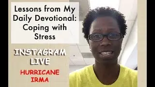 Lessons from My Daily Devotional: Coping with Stress | Hurricane Irma | Instagram Live |September 11