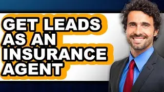 How to Get Leads as an Insurance Agent (updated)