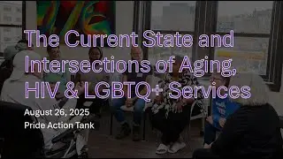 The Current State and Intersections of Aging, HIV & LGBTQ+ Services (August 2025)