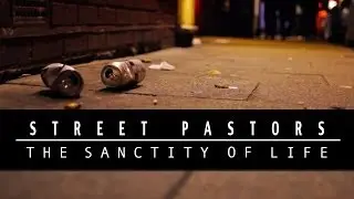 Street Pastors - The Sanctity Of Life