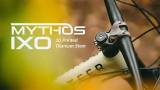 Launch Video: MYTHOS Ixo - The Worlds-First 3D Printed Titanium Mountain Bike Stem