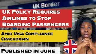 Uk immigration  updated: Airlines Tighten Screening for UK Flights Amid Visa Compliance Crackdown