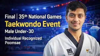 Final | Male Under 30 Individual recognized Poomsae | 35th National Games | Taekwondo Poomsae