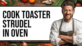 How To Cook Toaster Strudel In Oven