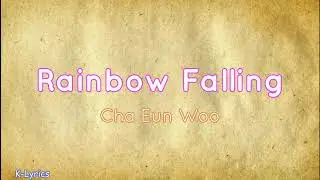 Rainbow Falling | Cha Eun Woo | Color Coded Lyrics