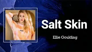 Ellie Goulding - Salt Skin (Lyrics) 🎵