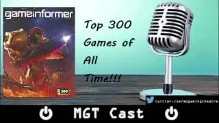 MGT Cast -62- Game Informer's Top 300 Games of All TIme