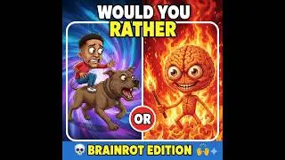 Would You Rather: The Ultimate Brainrot Challenge