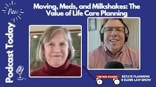Moving, Meds, and Milkshakes: The Value of Life Care Planning