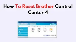 How To Reset Brother Control Center 4