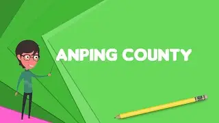 What is Anping County? Explain Anping County, Define Anping County, Meaning of Anping County