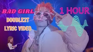 BAD GIRL - DOUBLE2T 1 HOUR | LYRIC VIDEO #music #double2t #badgirl