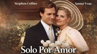 Solo Por Amor PEL&Iacute;CULA COMPLETA | Pel&iacute;culas de Drama | Stephen Collins | Pel&iacute;culas Bonitas