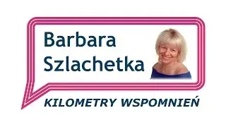 Barbara Szlachetka - Kilometry wspomnień
