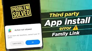 Проблема с действием &laquo;Не разрешено&raquo; Family Link | Установка сторонних приложений Разрешить неизве...