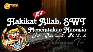 Hakikat Manusia Sebagai Hamba Allah, SWT - Ust Quraish Shihab