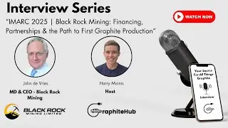 IMARC 2025 | Black Rock Mining: Financing, Partnerships & the Path to First Graphite Production