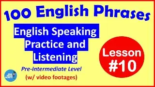 English Speaking Practice Lesson #10 100 English Phrases (Pre-Intermediate w/ video footages)