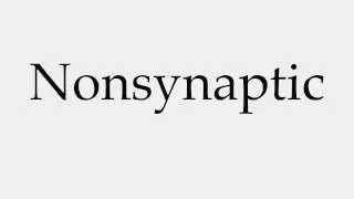 How to Pronounce Nonsynaptic