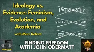 Ideology vs  Evidence: Feminism, Evolution, and Academia with Marc Defant