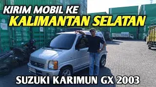 KIRIM MOBIL SUZUKI KARIMUN KOTAK 2003 KE BANJAR KALIMANTAN SELATAN