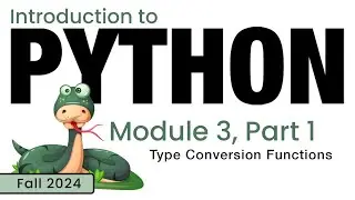 Python (Fall 2024) Module 3-1: Type Conversion Functions