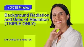 Background Radiation and Uses of Radiation (TRIPLE ONLY) | GCSE Physics