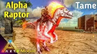 ARK MOBILE taming alpha raptor