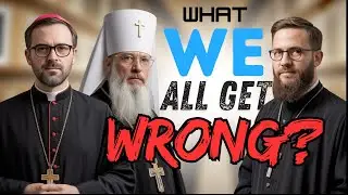 What do Catholics, Protestants, and Orthodox all get wrong?