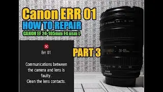 CANON ERR 01 HOW TO REPAIR CANON EF 24-105mm F4 USM L PART 3