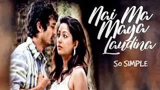 Nai Ma Maya Laudina | So Simple | Nepali Movie Song | Bhawana Regmi | Pramod Bhardwo
