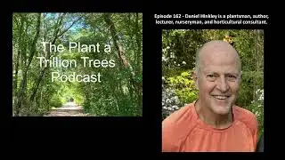Episode 162 - Dan Hinkley a plantsman, author, lecturer, nurseryman, and horticultural consultant.