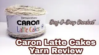 Caron Latte Cakes Yarn Review | Love it or Hate it? | Bag O Day Crochet Video