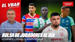 🔴 EL VBAR - BOLSA DE JUGADORES AL DÍA ¿QUIÉNES LLEGAN, QUIÉNES SE VAN?