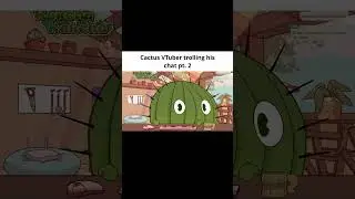 Cactus VTuber trolling his chat pt.2🌵