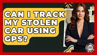 Can I Track My Stolen Car Using GPS? - Teenager Guide to Life